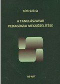Tóth Szilvia - A TANULÁSZAVAR PEDAGÓGIAI MEGKÖZELÍTÉSE