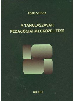 Tóth Szilvia - A TANULÁSZAVAR PEDAGÓGIAI MEGKÖZELÍTÉSE Tóth Szilvia - A TANULÁSZAVAR PEDAGÓGIAI MEGKÖZELÍTÉSE, null 0 antikvár könyv