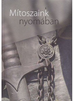 Kovács Kiss Gyöngyi (szerk) - Mítoszaink nyomában Kovács Kiss Gyöngyi (szerk) - Mítoszaink nyomában, null 2013 antikvár könyv