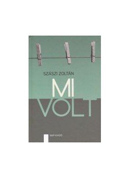 Szászi Zoltán - Mi volt Szászi Zoltán - Mi volt, null 2014 antikvár könyv