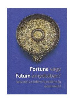  - Fortuna vagy Fatum árnyékában? - Fejezetek az Erdélyi Fejedelemség történetéből, null 2014 antikvár könyv