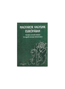  - Magyarok vagyunk Európában - Kortárs versek iskolai és egyéb ünnepi alkalmakra, null 2015 antikvár könyv