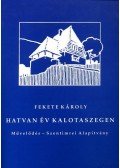 Fekete Károly - HATVAN ÉV KALOTASZEGEN