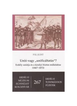 Pál Judit - Unió vagy "unificáltatás"? Pál Judit - Unió vagy "unificáltatás"?, Kolozsvár 2010 antikvár könyv