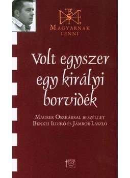 Benkei Ildikó - Volt egyszer egy királyi borvidék - beszélgetés Maurer Oszkárral, null 2014 antikvár könyv