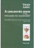 Varga Gábor - A cselekvés ideje avagy micsoda tíz esztendő