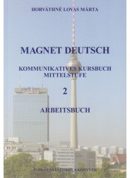 Horváthné Lovas Márta - Magnet Deutsch 2. Arbeitsbuch - Kommunikatives Kursbuch Mittelstufe Horváthné Lovas Márta - Magnet Deutsch 2. Arbeitsbuch - Kommunikatives Kursbuch Mittelstufe, Sopron 2011 antikvár könyv