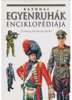 Consuelo Valero De Castro - Katonai egyenruhák enciklopédiája, Budapest 2011 antikvár könyv