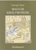 Balogh Béni - Magyar királymondák