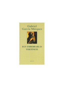 Gabriel García Márquez - Egy emberrablás története Gabriel García Márquez - Egy emberrablás története, null 2001 antikvár könyv