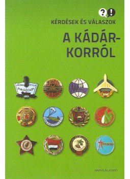 TAKÁCS RÓBERT, FEITL ISTVÁN, Feitl István, Ripp Zoltán szerk. - Kérdések és válaszok a Kádár-korról TAKÁCS RÓBERT, FEITL ISTVÁN, Feitl István, Ripp Zoltán szerk. - Kérdések és válaszok a Kádár-korról, Budapest 2013 antikvár könyv