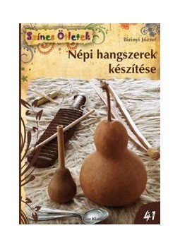 Birinyi József - Népi hangszerek készítése, Budapest 2012 antikvár könyv