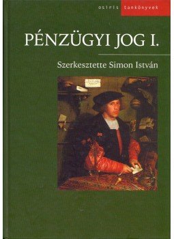 Simon István - Pénzügyi jog I. Simon István - Pénzügyi jog I., Budapest 2007 antikvár könyv
