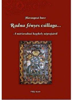 Harangozó Imre - Radna fényes csillaga - 2., bővített kiadás Harangozó Imre - Radna fényes csillaga - 2., bővített kiadás, null 2015 antikvár könyv