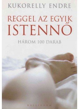 Kukorelly Endre - Reggel az egyik istennő Kukorelly Endre - Reggel az egyik istennő, Pozsony 2011 antikvár könyv