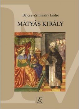 Bajcsy, Zsilinszky Endre - Mátyás király Bajcsy, Zsilinszky Endre - Mátyás király, null 2015 antikvár könyv