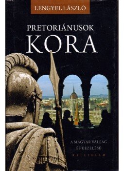 Lengyel László - Pretoriánusok kora Lengyel László - Pretoriánusok kora, Pozsony 2011 antikvár könyv