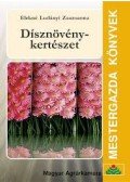 Elekné Ludányi Zsuzsanna - DISZNÖVÉNYKERTÉSZET - MESTERGAZDA KÖNVYEK -
