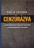 Paul B. Coleman - Cenzúrázva - A gyűlöletbeszédet korlátozó törvények a szólásszabadságot fenyegetik