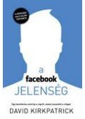 KIRKPATRICK, DAVID - A facebook-jelenség - Egy bennfentes sztorija a cégről, amely összeköti a világot