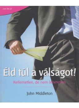 John Middleton - Éld túl a válságot! John Middleton - Éld túl a válságot!, Budapest 2007 antikvár könyv