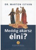 Dr. Marton István - Meddig akarsz élni?