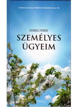 Gyurácz Ferenc - Személyes ügyeim, Vasszilvágy 2009 antikvár könyv