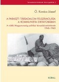 Ö. Kovács József - A paraszti társadalom felszámolása a kommunista diktatúrában