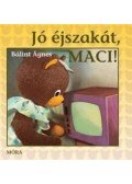 Bálint Ágnes - Jó éjszakát, Maci!