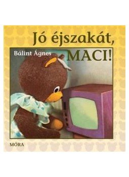 Bálint Ágnes - Jó éjszakát, Maci! Bálint Ágnes - Jó éjszakát, Maci!, Budapest 2009 antikvár könyv