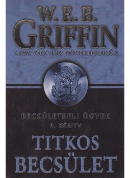Griffin W. E. B - Titkos becsület Griffin W. E. B - Titkos becsület, Debrecen 2009 antikvár könyv