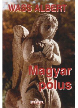 Wass Albert - Magyar pólus Wass Albert - Magyar pólus, Pomáz 2004 antikvár könyv