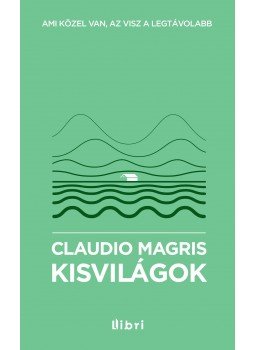 Claudio MAGRIS - Kisvilágok Claudio MAGRIS - Kisvilágok, Budapest 2012 antikvár könyv