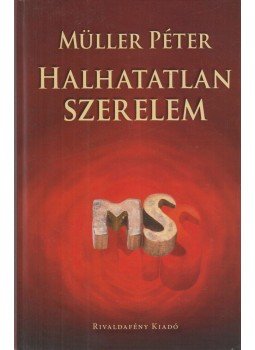 Müller Péter - Halhatatlan szerelem Müller Péter - Halhatatlan szerelem, Budapest 2014 antikvár könyv