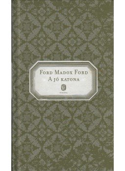 Ford Madox Ford - A jó katona Ford Madox Ford - A jó katona, Budapest 2011 antikvár könyv