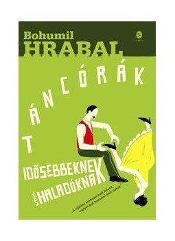 Bohumil Hrabal - Táncórák idősebbeknek és haladóknak Bohumil Hrabal - Táncórák idősebbeknek és haladóknak, null 2014 antikvár könyv
