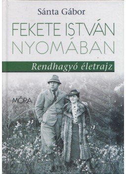 Sánta Gábor - Fekete István nyomában Sánta Gábor - Fekete István nyomában, Budapest 2014 antikvár könyv