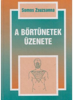Somos Zsuzsanna - A bőrtünetek üzenete Somos Zsuzsanna - A bőrtünetek üzenete, Budapest 2005 antikvár könyv