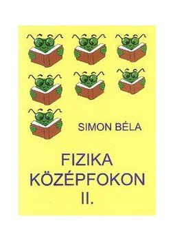 Simon Béla - FIZIKA KÖZÉPFOKON II. Simon Béla - FIZIKA KÖZÉPFOKON II., null 0 antikvár könyv