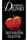 Barbara Delinsky - Akit sohasem felejtünk