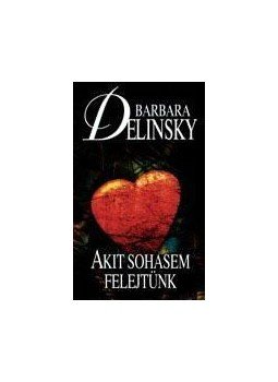 Barbara Delinsky - Akit sohasem felejtünk Barbara Delinsky - Akit sohasem felejtünk, Budapest 2010 antikvár könyv