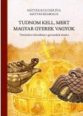 Mátyás Szabolcs,Mátyás-Kulcsár Éva - Tudnom kell, mert magyar gyerek vagyok