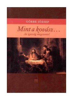 Görbe József - MINT A KOVÁSZ ... AZ IGAZSÁG MEGSZENTEL, null 0 antikvár könyv