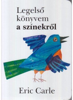 Eric Carle - Legelső könyvem a színekről Eric Carle - Legelső könyvem a színekről, Budapest 2011 antikvár könyv