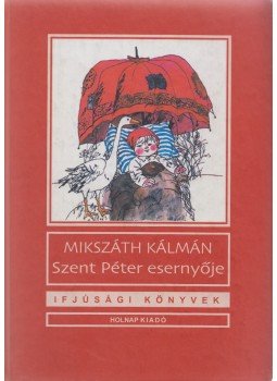 Mikszáth Kálmán - Szent Péter esernyője Mikszáth Kálmán - Szent Péter esernyője, Budapest 2010 antikvár könyv