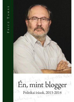 Fricz Tamás - Én, mint blogger Fricz Tamás - Én, mint blogger, Budapest 2014 antikvár könyv