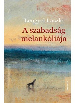 Lengyel László - A szabadság melankóliája Lengyel László - A szabadság melankóliája, Budapest 2014 antikvár könyv
