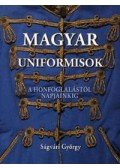 Ságvári György - Magyar uniformisok a honfoglalástól napjainkig