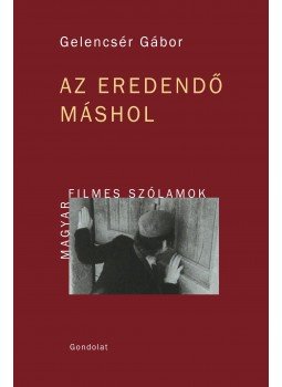 Gelencsér Gábor - Az eredendő máshol Gelencsér Gábor - Az eredendő máshol, Budapest 2014 antikvár könyv