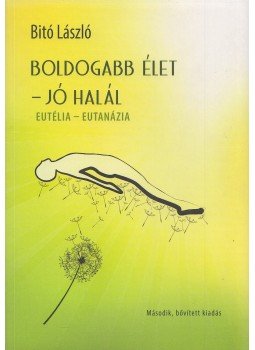 Bitó László - Boldogabb élet - jó halál Bitó László - Boldogabb élet - jó halál, Budapest 2014 antikvár könyv